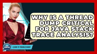Why Is A Thread Dump Critical For Java Stack Trace Analysis? - Learn To Troubleshoot
