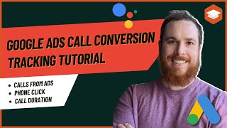 Google Ads Phone Call Conversion Tracking Tutorial: Calls from Ads, Phone Clicks, & Call Duration
