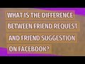 What is the difference between friend request and friend suggestion on Facebook?