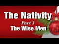 The Nativity part 3 The Wise Men/ Matthew 2:1-12