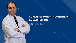 Toplanan yumurtaların hepsi kullanılır mı?