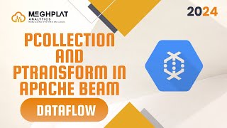 PCollection and PTransform | Dataflow [2024] | Google Cloud Data Engineer Course | Meghplat