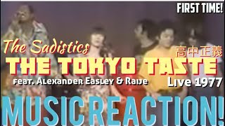 SWEEEET!! The Sadistics - The Tokyo Taste feat. Alexander Easley \u0026 Raije Live ‘77 Music Reaction!