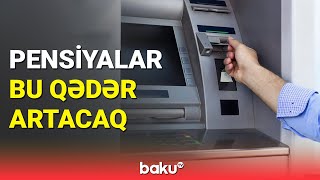 Pensiyalar hansı aydan artımla veriləcək? | Dəyişikliklər açıqlandı