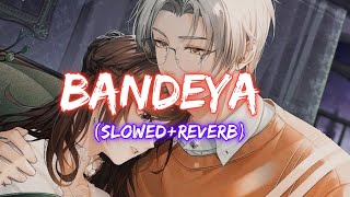 BANDEYA - (Slowed+Reverb) Song || arijit Singh song | Sad song ||zamila
