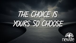 The Choice is Yours So Choose