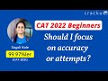 Should i focus on accuracy or attempts? - CAT 2022 beginners