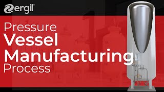 ERGIL | Pressure Vessel Manufacturing Process