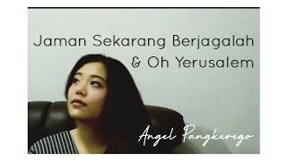 [MV] ANGEL PANGKEREGO - medley. JAMAN SEKARANG BERJAGALAH \u0026 OH YERUSALEM + lyric