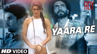 'Yaara Re' Video Song | Roy | Ranbir Kapoor | Arjun Rampal | Jacqueline Fernandez | T-SERIES