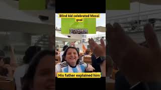 Blind kid celebrated #messi Goal, Father explained him #football