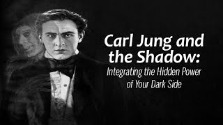 Carl Jung and the Shadow: Integrating the Hidden Power of Your Dark Side