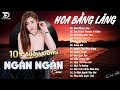 HOA BẰNG LĂNG x EM LÀ CON THUYỀN CÔ ĐƠN ♫ NGÂN NGÂN COVER - Nhạc ballad buồn tâm trạng TOÀN BÀI HAY