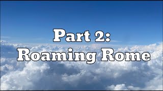 Ansh in Italy - Part 2: Roaming Rome