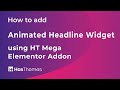 How to add Animated Headline Widget using HT Mega Elementor Addon | Part 31