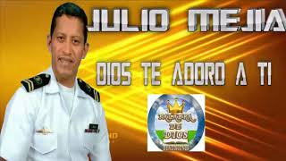 JULIO MEJIA ADORACION DIOS TE ADORO A TI