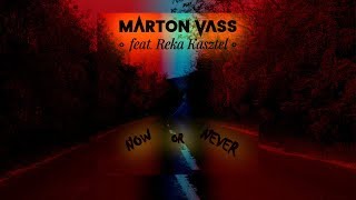 Marton Vass ft. Reka Kasztel - Now Or Never (Official Lyric Video)