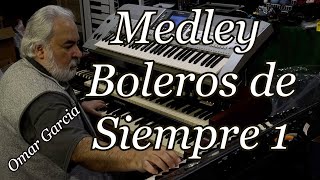 Medley Boleros de Siempre 1- OMAR GARCIA - ORGAN \u0026 KEYBOARDS