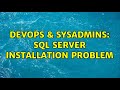 DevOps & SysAdmins: sql server installation problem