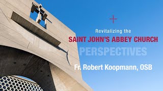 Revitalizing the Saint John's Abbey Church  – Fr. Robert Koopmann, O.S.B.