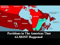 Partitions in the Americas That Almost Happened