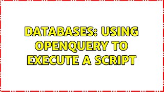 Databases: Using OPENQUERY to execute a script (3 Solutions!!)