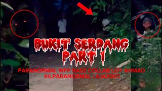 PARANORMAL WFP RASZ COLLAB LOY AHMAD | KILPARANORMAL | AJAX007 (BUKIT SERDANG PART 1/2)