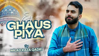 Milad Raza Qadri - Ey Ghaus Piya - Official Video Manqbat 2024