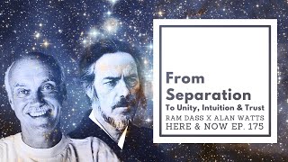 Ram Dass – Here and Now – Ep 175 – Ram Dass x Alan Watts From Separation to Unity, Intuition & Trust