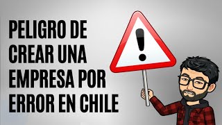 Peligro de crear una empresa por error en Chile