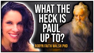 What The Heck Is The Apostle Paul Up To? | Robyn Faith Walsh PhD