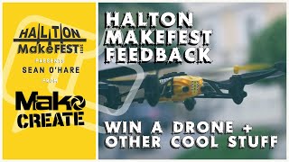 We Want Your Feedback!! Win A Drone + Other Cool Stuff | Halton MakeFest 2021.