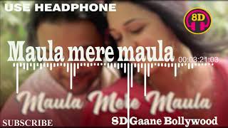 Maula mere Maula  , 8D Song 🎧 - HIGH QUALITY , 8D Gaane Bollywood