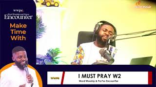 WWPE DAY 225 - I MUST PRAY