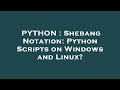 PYTHON : Shebang Notation: Python Scripts on Windows and Linux?