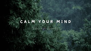 Calm Your Mind - Relaxing Music for Peace, Stress Relief, and Focus (Inner Peace Playlist)