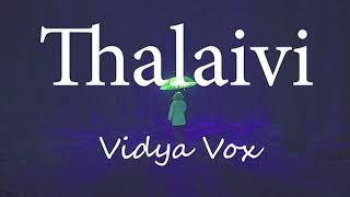Thalaivi (Lyrics) -Vidya Vox🎶
