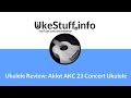 Ukulele Review: Aklot AKC23 Concert Ukulele