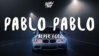 Alper Egri - Pablo Pablo (Lyrics)