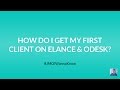 How Do I Get My First Client on Upwork (Elance and oDesk)?