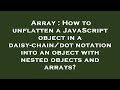 Array : How to unflatten a JavaScript object in a daisy-chain/dot notation into an object with neste