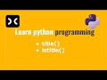 Learn python programming [HackerRank] | title | istitle | string functions