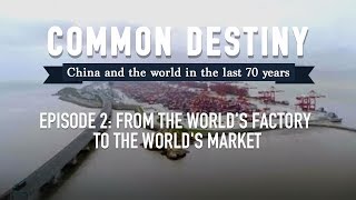 Common Destiny Ep. 2: From the world's factory to the world's market
