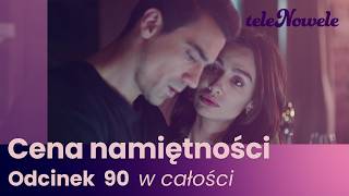 Cena Namiętności | Odcinek 90 | Cały odcinek po polsku