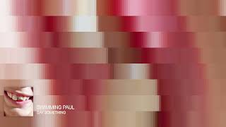 Swimming Paul - Say Something