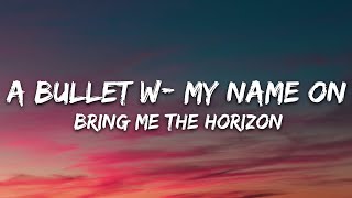 Bring Me The Horizon - a bulleT w/ my namE On (Lyrics) ft. Underoath