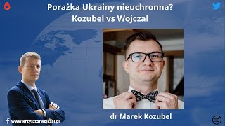 Porażka Ukrainy nieuchronna? Kozubel vs Wojczal [Rozmowa]