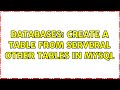 Databases: Create a table from serveral other tables in mysql