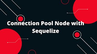 Sequelize ORM with NodeJS #19 Connection Pool Node with Sequelize
