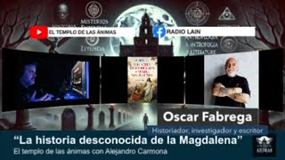 “La historia desconocida de la Magdalena” con OSCAR FABREGA